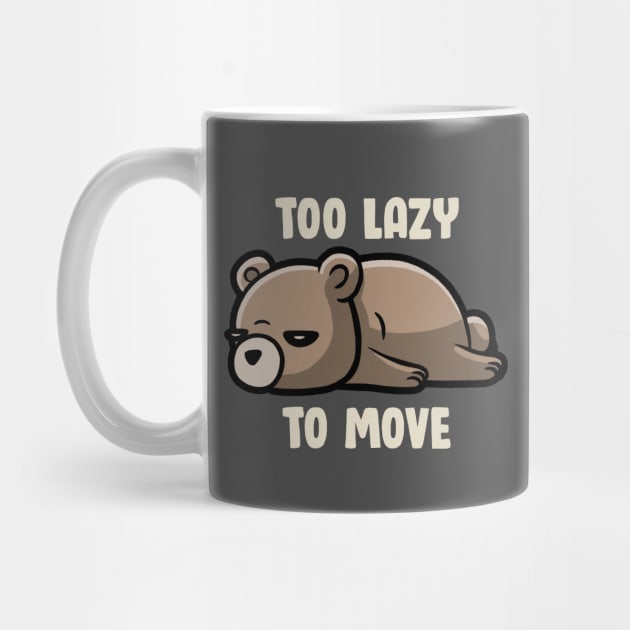 Too Lazy To Move - Funny Sleepy Bear Gift by eduely